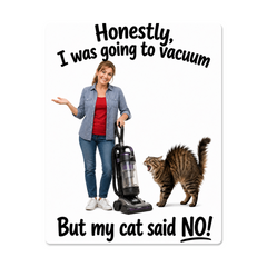 "Honestly, I was going to vacuum but my cat said NO!" Metal sign decor