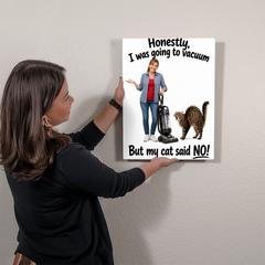 "Honestly, I was going to vacuum but my cat said NO!" Metal sign decor