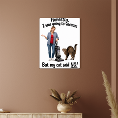 "Honestly, I was going to vacuum but my cat said NO!" Metal sign decor